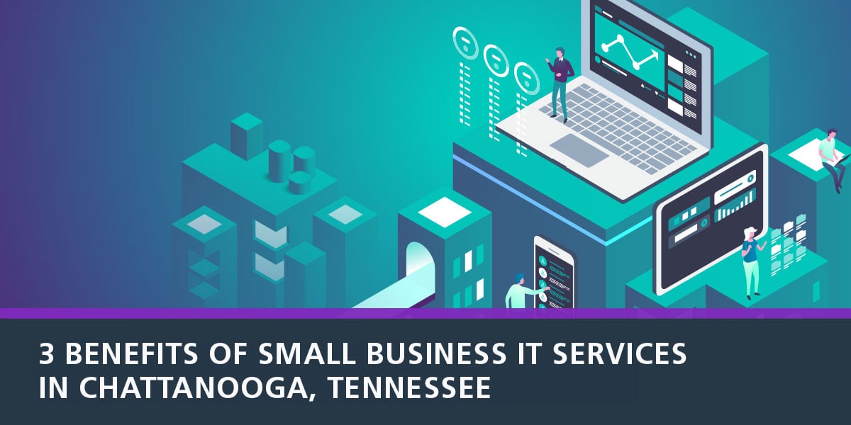 3-Benefits-of-Small-Busineess-IT-Services-in-Chattanooga,-Tennessee--1200x600[1]
