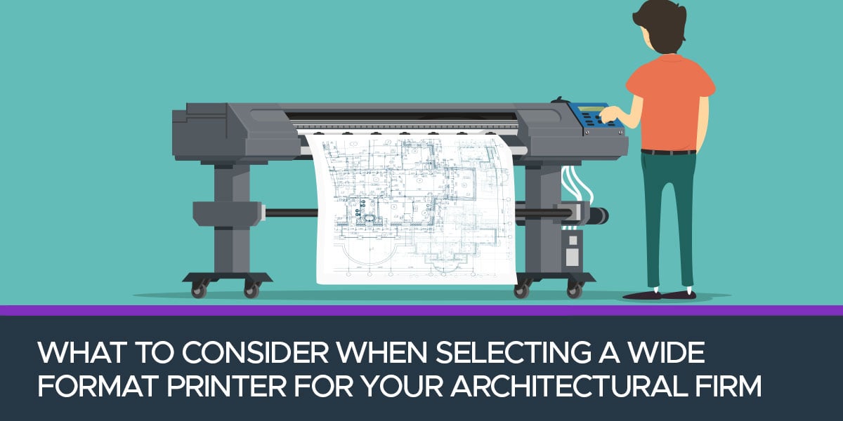 What-to-Consider-When-Selecting-a-Wide-Format-Printer-for-Your-Architectural-Firm-1200x600