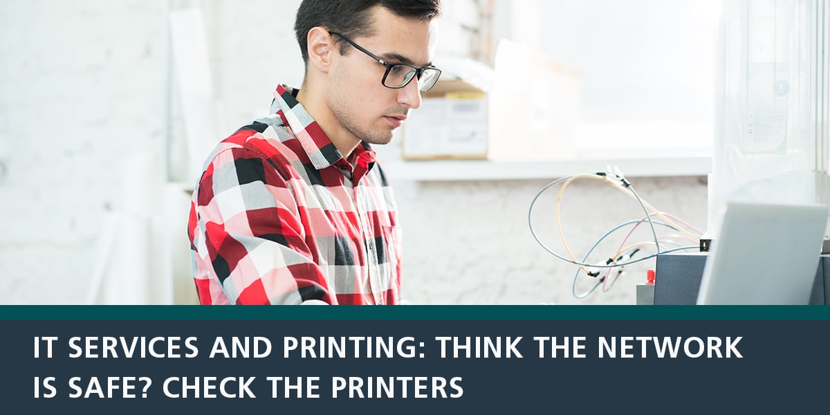 IT Services and Printing-Think the Network Is Safe-Check the Printers-1200x600