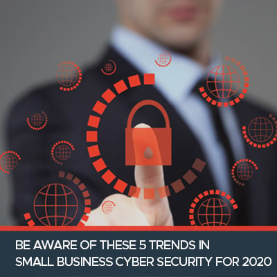 Be-Aware-of-These-5-Trends-in-Small-Business-Cyber-Security-for-2020-400x400